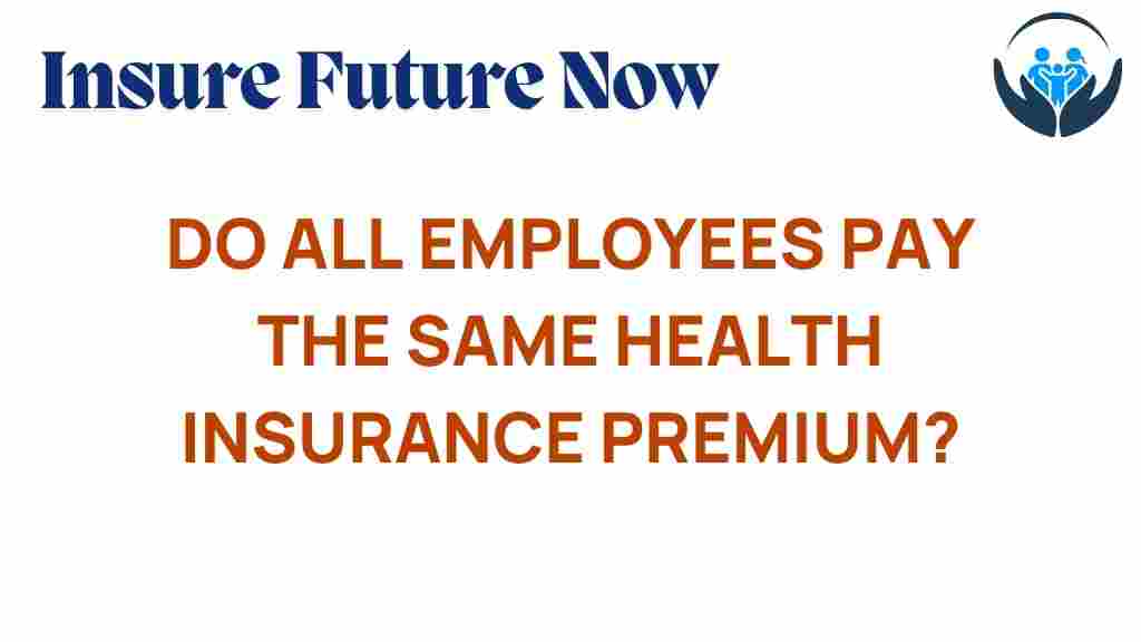 do-all-employees-pay-same-health-insurance-premiums