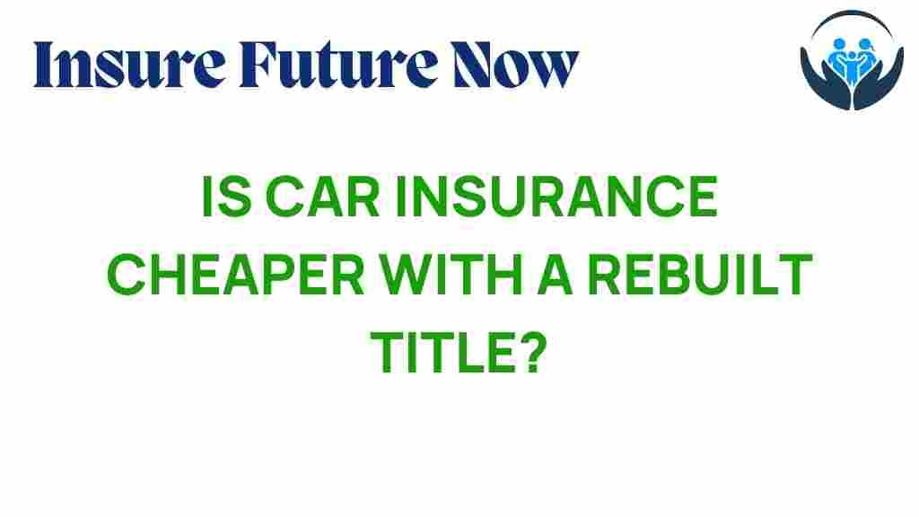 is-car-insurance-cheaper-with-rebuilt-title