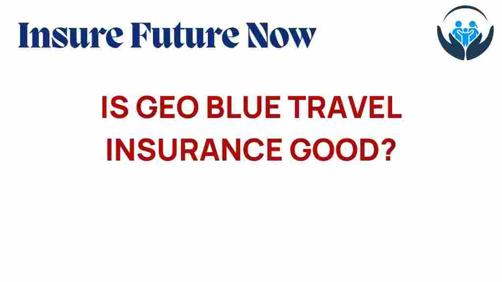 geo-blue-travel-insurance-worth-it