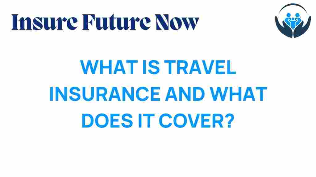 travel-insurance-what-it-covers